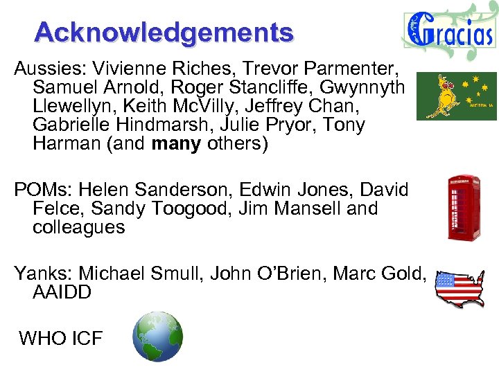 Acknowledgements Aussies: Vivienne Riches, Trevor Parmenter, Samuel Arnold, Roger Stancliffe, Gwynnyth Llewellyn, Keith Mc.