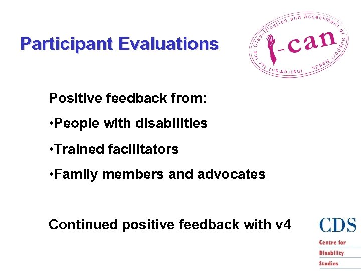 Participant Evaluations Positive feedback from: • People with disabilities • Trained facilitators • Family