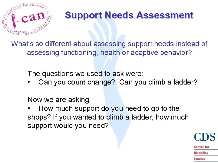 Support Needs Assessment What’s so different about assessing support needs instead of assessing functioning,