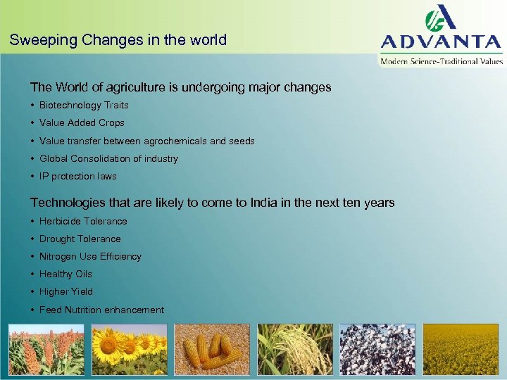 Sweeping Changes in the world The World of agriculture is undergoing major changes •