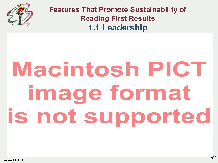 Features That Promote Sustainability of Reading First Results 1. 1 Leadership revised 1/30/07 38