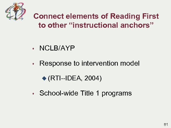 Connect elements of Reading First to other “instructional anchors” s NCLB/AYP s Response to