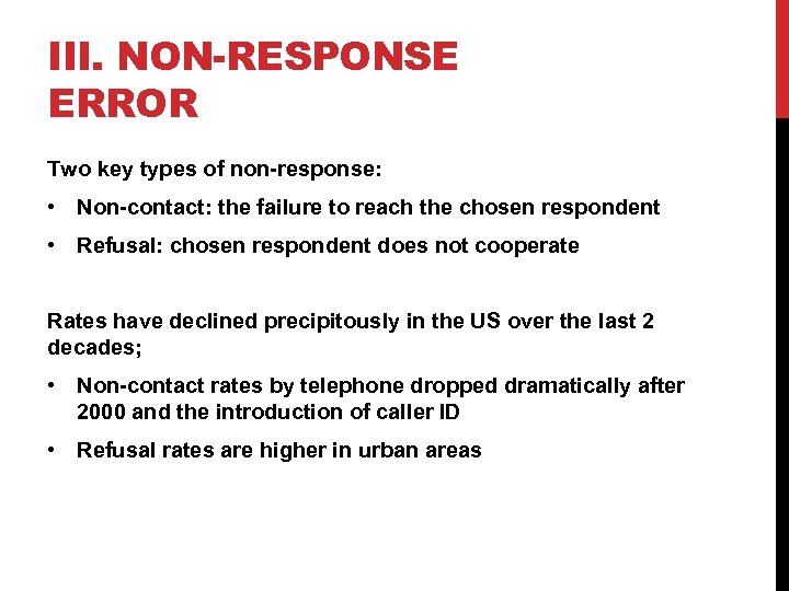 III. NON-RESPONSE ERROR Two key types of non-response: • Non-contact: the failure to reach