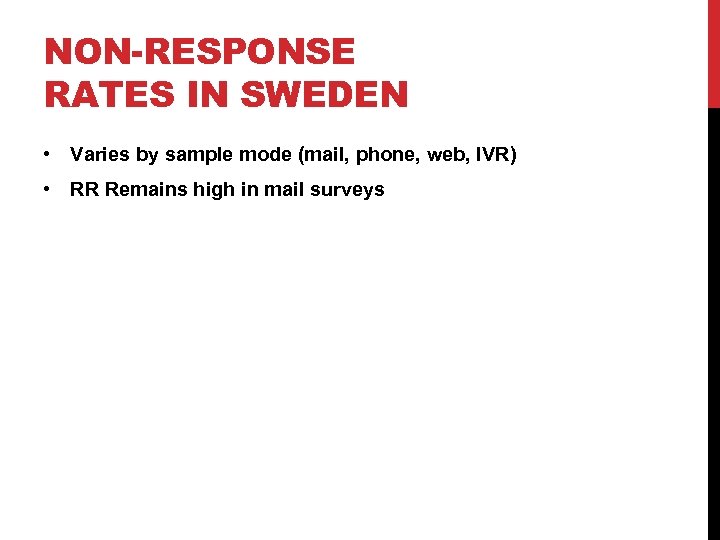 NON-RESPONSE RATES IN SWEDEN • Varies by sample mode (mail, phone, web, IVR) •