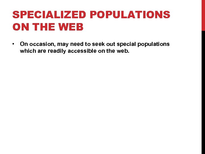 SPECIALIZED POPULATIONS ON THE WEB • On occasion, may need to seek out special