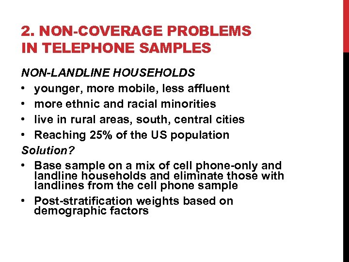 2. NON-COVERAGE PROBLEMS IN TELEPHONE SAMPLES NON-LANDLINE HOUSEHOLDS • younger, more mobile, less affluent