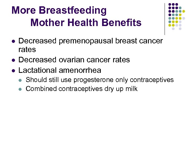 More Breastfeeding Mother Health Benefits l l l Decreased premenopausal breast cancer rates Decreased