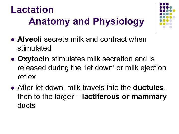 Lactation Anatomy and Physiology l l l Alveoli secrete milk and contract when stimulated