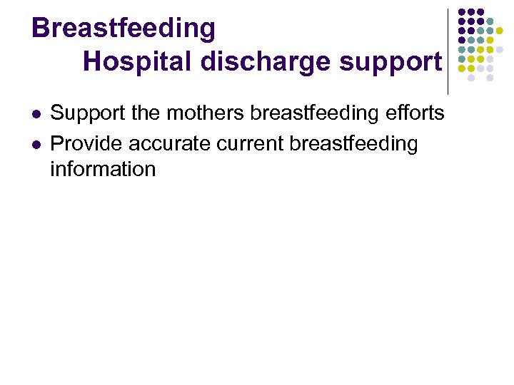 Breastfeeding Hospital discharge support l l Support the mothers breastfeeding efforts Provide accurate current