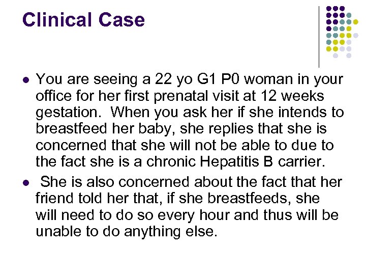 Clinical Case l l You are seeing a 22 yo G 1 P 0