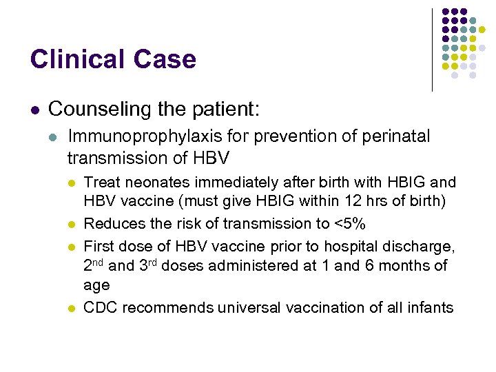 Clinical Case l Counseling the patient: l Immunoprophylaxis for prevention of perinatal transmission of