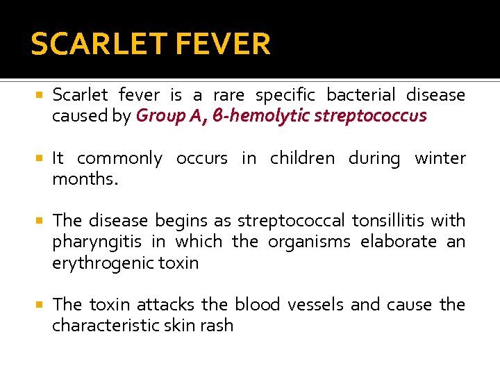 SCARLET FEVER Scarlet fever is a rare specific bacterial disease caused by Group A,