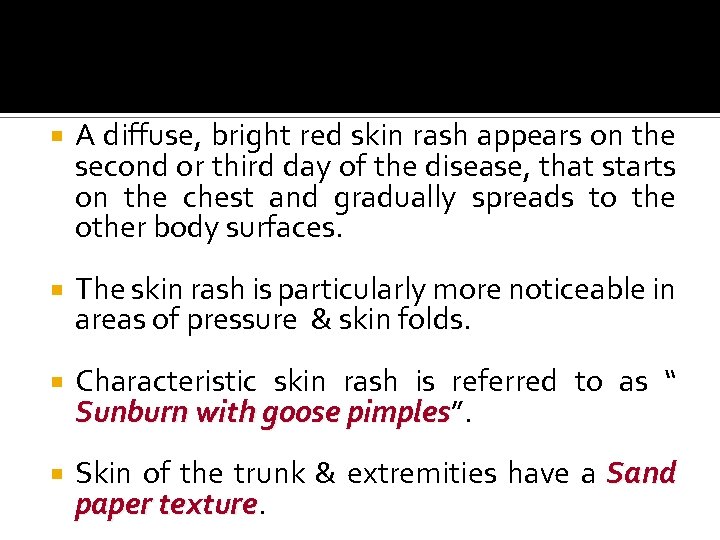  A diffuse, bright red skin rash appears on the second or third day