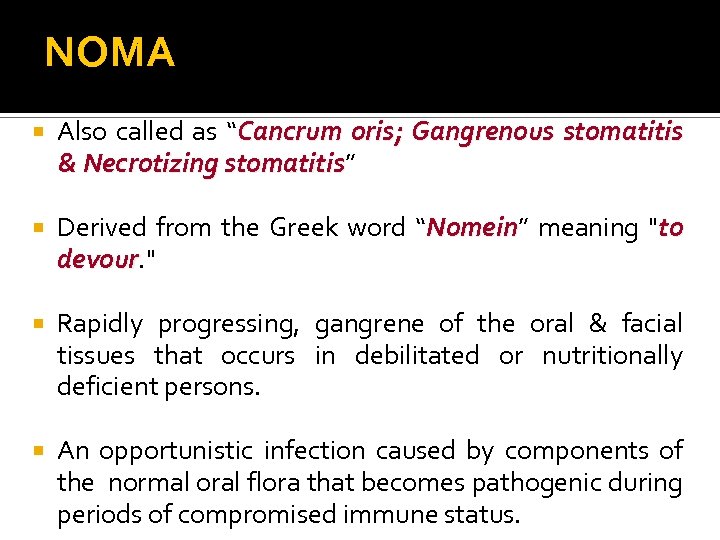 NOMA Also called as “Cancrum oris; Gangrenous stomatitis & Necrotizing stomatitis” stomatitis Derived from