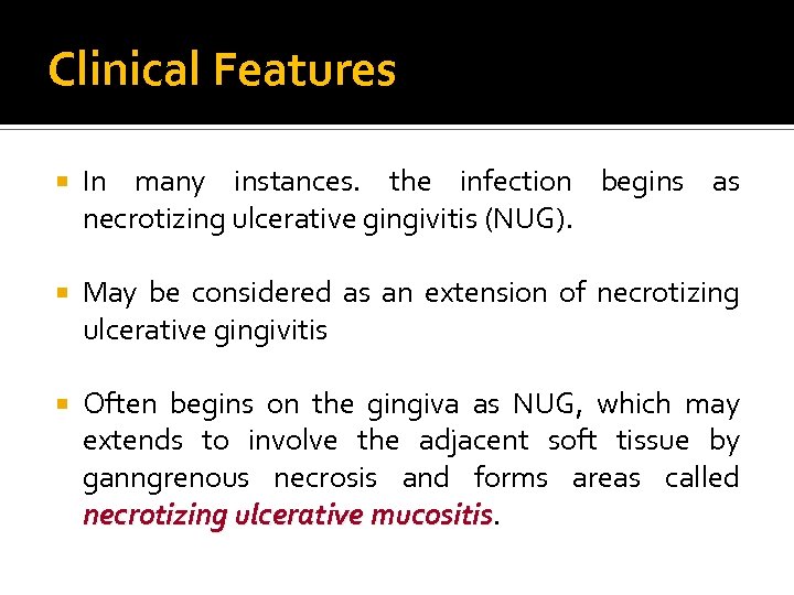 Clinical Features In many instances. the infection begins as necrotizing ulcerative gingivitis (NUG). May