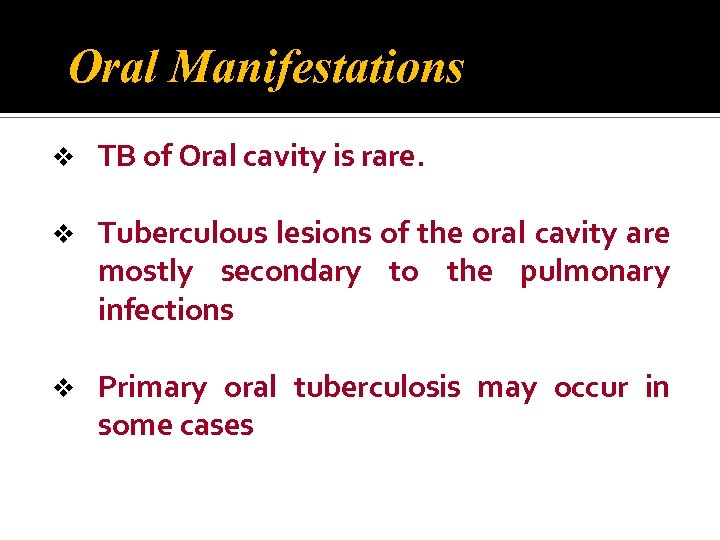 Oral Manifestations v TB of Oral cavity is rare. v Tuberculous lesions of the