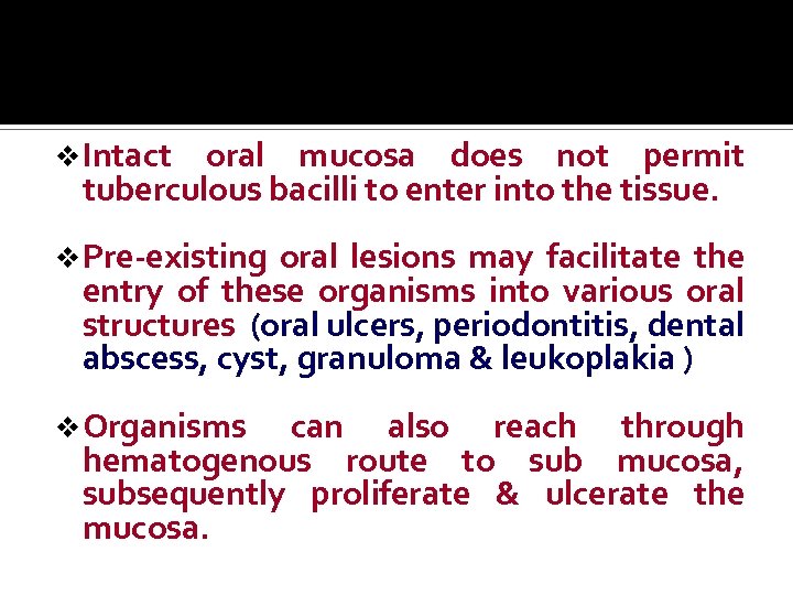 v Intact oral mucosa does not permit tuberculous bacilli to enter into the tissue.