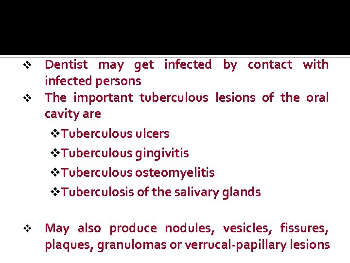 Dentist may get infected by contact with infected persons v The important tuberculous lesions