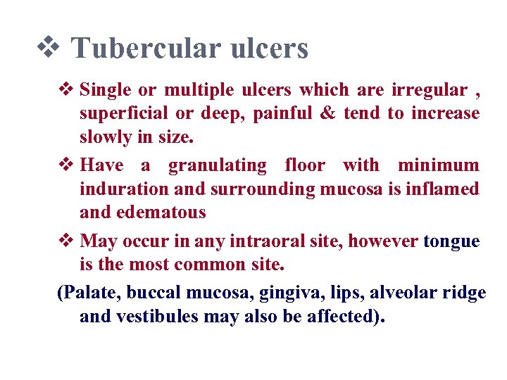 v Tubercular ulcers v Single or multiple ulcers which are irregular , superficial or