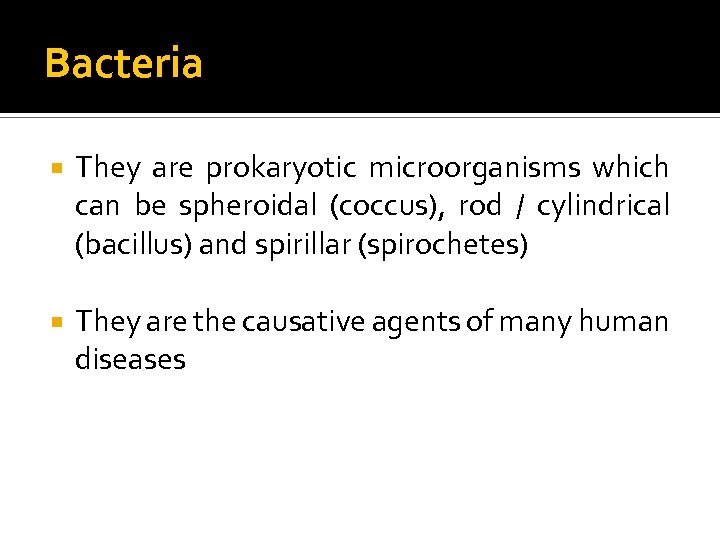 Bacteria They are prokaryotic microorganisms which can be spheroidal (coccus), rod / cylindrical (bacillus)