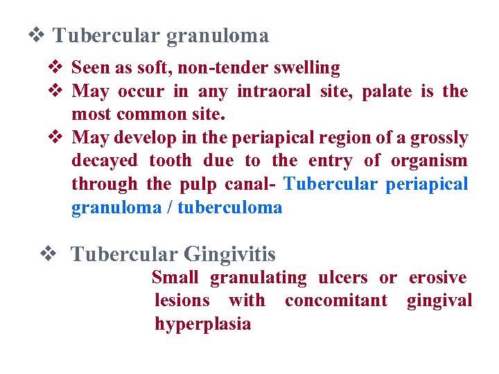 v Tubercular granuloma v Seen as soft, non-tender swelling v May occur in any