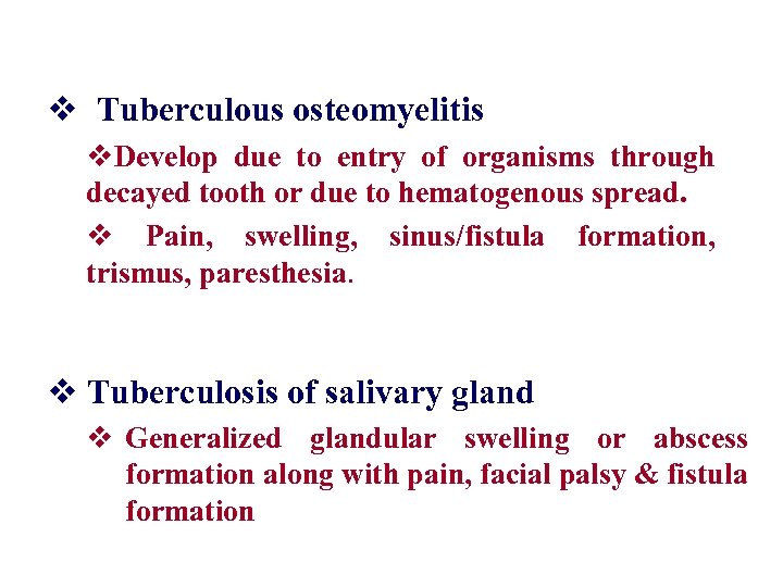 v Tuberculous osteomyelitis v. Develop due to entry of organisms through decayed tooth or