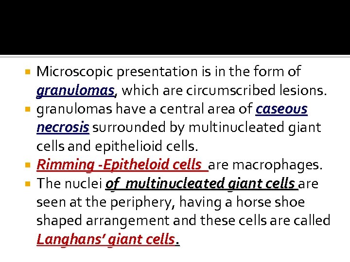 Microscopic presentation is in the form of granulomas, which are circumscribed lesions. granulomas have