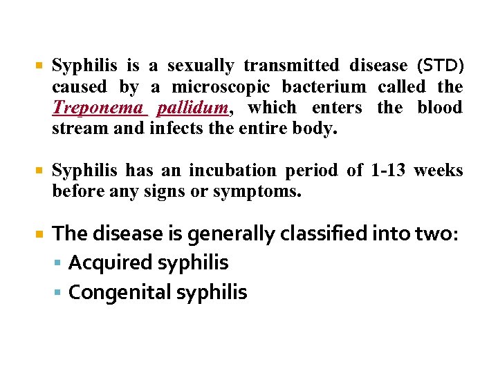  Syphilis is a sexually transmitted disease (STD) caused by a microscopic bacterium called