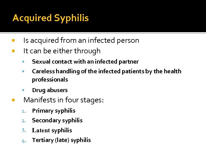 Acquired Syphilis Is acquired from an infected person It can be either through Careless