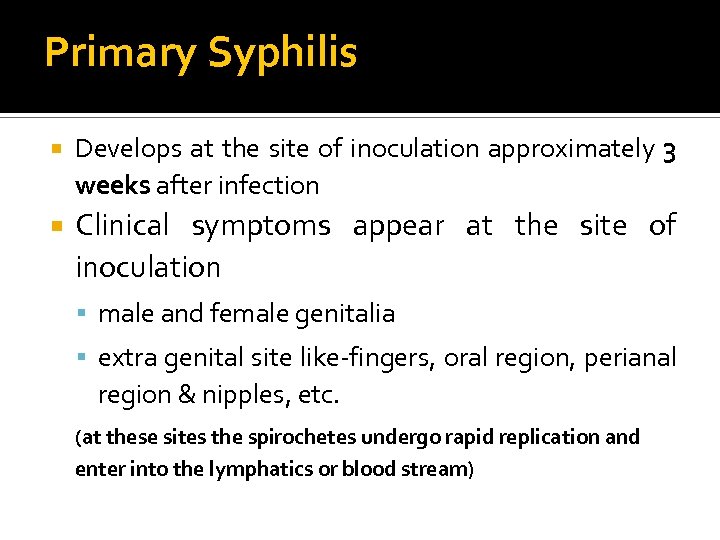 Primary Syphilis Develops at the site of inoculation approximately 3 weeks after infection Clinical