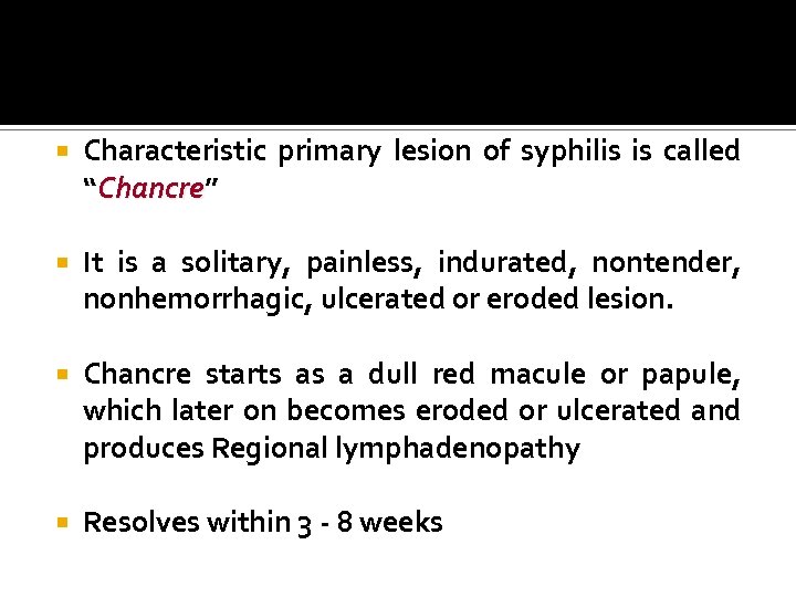  Characteristic primary lesion of syphilis is called “Chancre” Chancre It is a solitary,