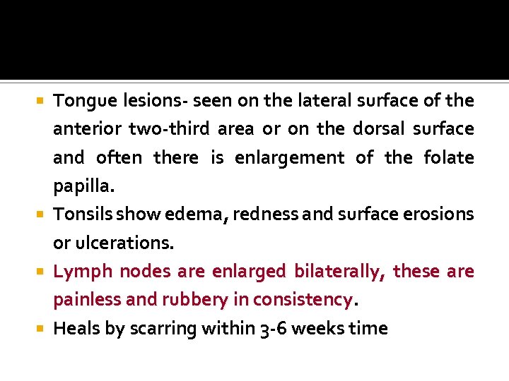 Tongue lesions- seen on the lateral surface of the anterior two-third area or on