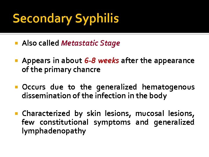 Secondary Syphilis Also called Metastatic Stage Appears in about 6 -8 weeks after the