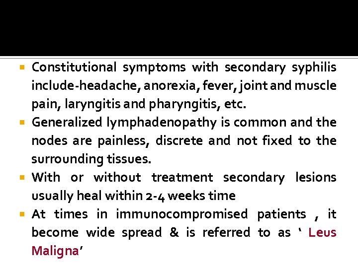 Constitutional symptoms with secondary syphilis include-headache, anorexia, fever, joint and muscle pain, laryngitis and