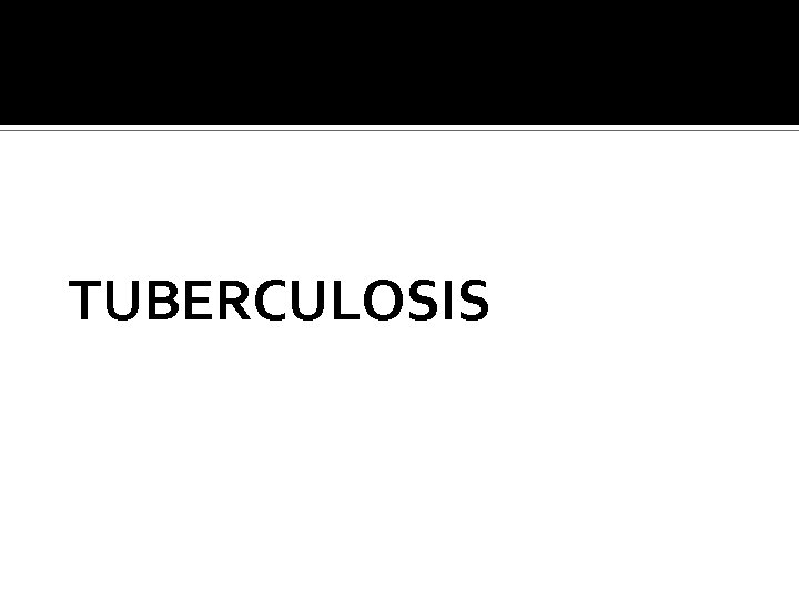 TUBERCULOSIS 