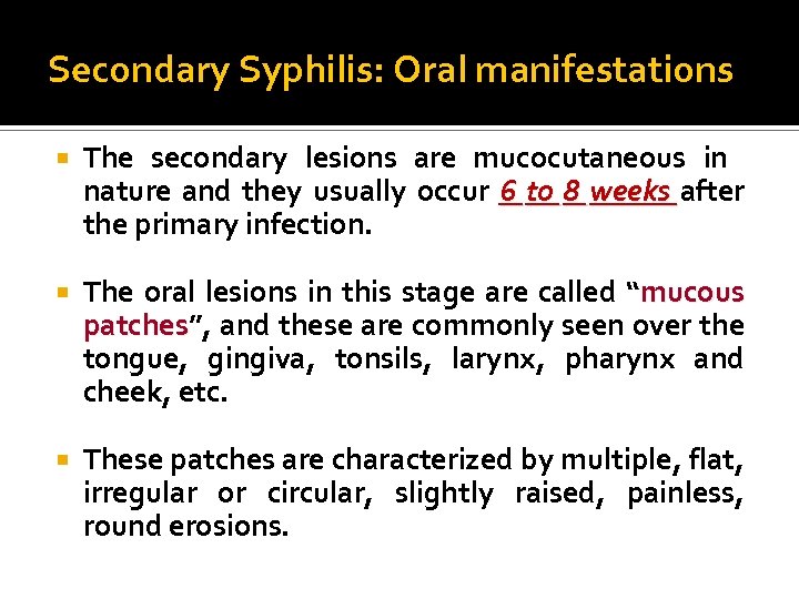 Secondary Syphilis: Oral manifestations The secondary lesions are mucocutaneous in nature and they usually