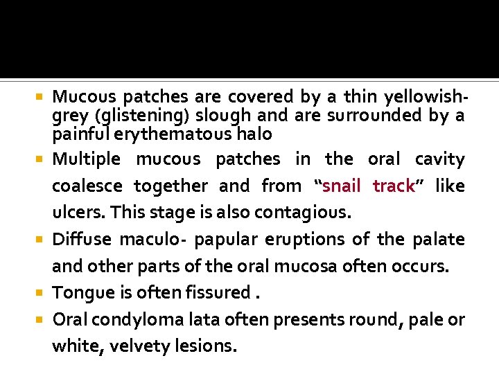  Mucous patches are covered by a thin yellowishgrey (glistening) slough and are surrounded