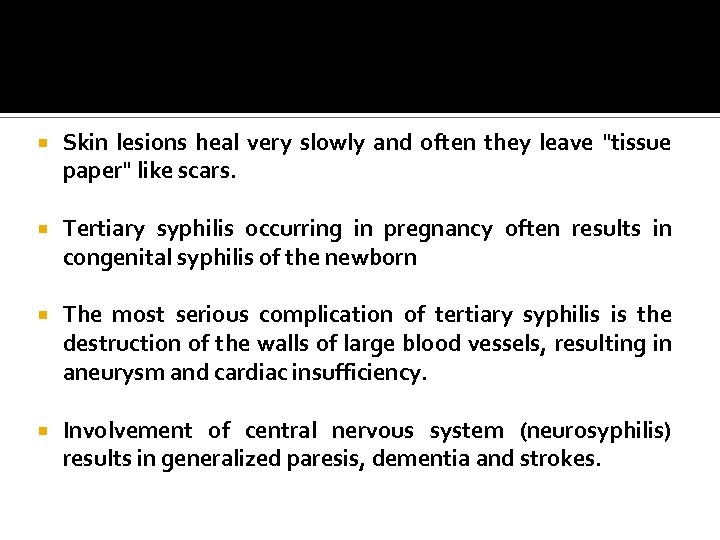  Skin lesions heal very slowly and often they leave "tissue paper" like scars.