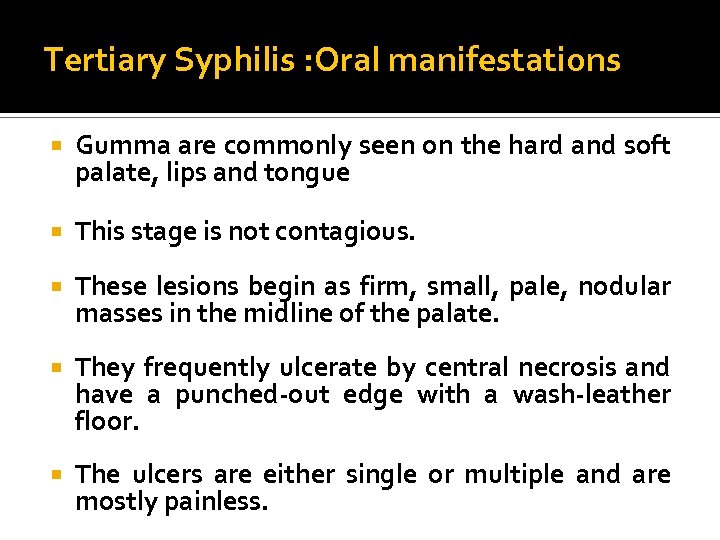 Tertiary Syphilis : Oral manifestations Gumma are commonly seen on the hard and soft