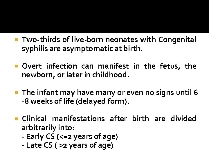  Two-thirds of live-born neonates with Congenital syphilis are asymptomatic at birth. Overt infection