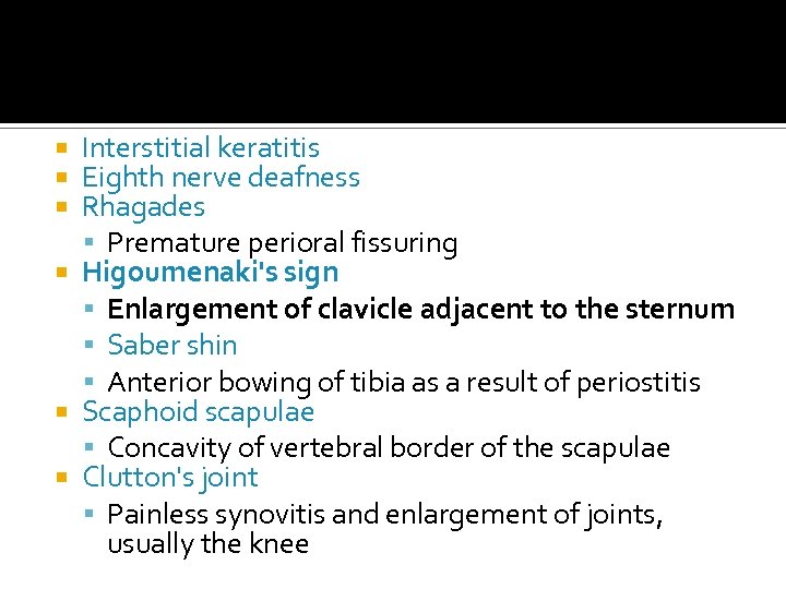 Interstitial keratitis Eighth nerve deafness Rhagades Premature perioral fissuring Higoumenaki's sign Enlargement of clavicle