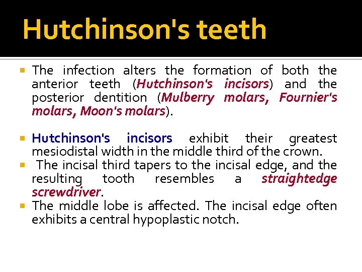 Hutchinson's teeth The infection alters the formation of both the anterior teeth (Hutchinson's incisors)