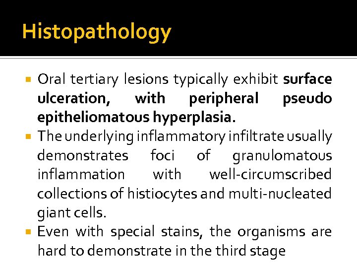 Histopathology Oral tertiary lesions typically exhibit surface ulceration, with peripheral pseudo epitheliomatous hyperplasia. The