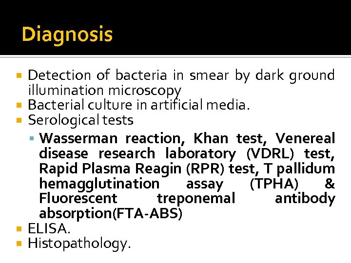 Diagnosis Detection of bacteria in smear by dark ground illumination microscopy Bacterial culture in