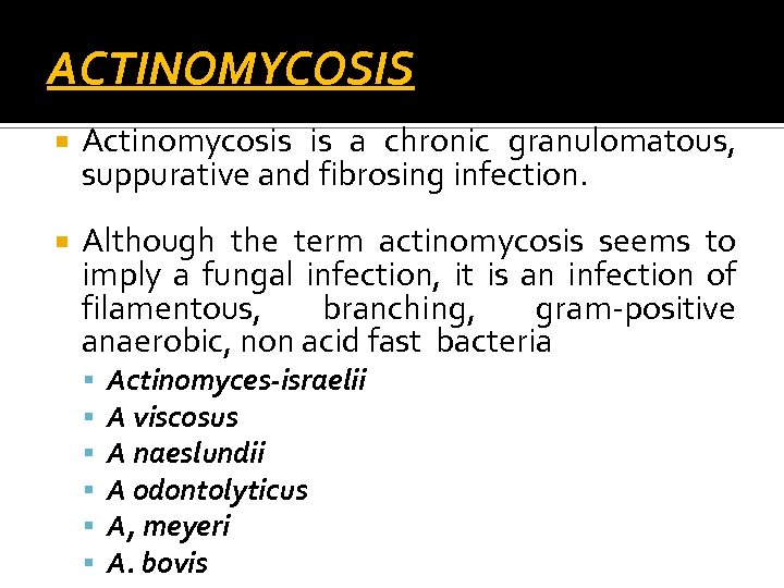 ACTINOMYCOSIS Actinomycosis is a chronic granulomatous, suppurative and fibrosing infection. Although the term actinomycosis