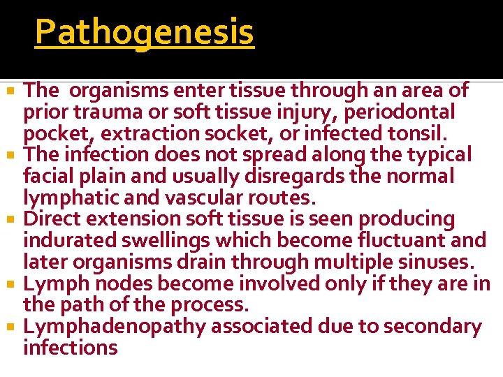 Pathogenesis The organisms enter tissue through an area of prior trauma or soft tissue