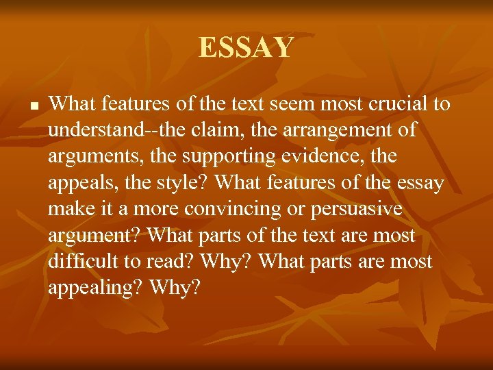 ESSAY n What features of the text seem most crucial to understand--the claim, the