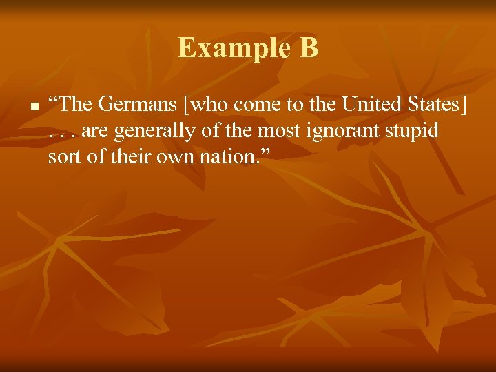 Example B n “The Germans [who come to the United States]. . . are