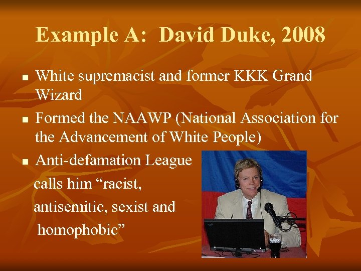 Example A: David Duke, 2008 White supremacist and former KKK Grand Wizard n Formed