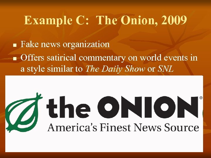 Example C: The Onion, 2009 n n Fake news organization Offers satirical commentary on